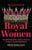 Secret Lives of Royal Women: Fascinating Biographies of Queens, Princesses, Duchesses, and Other Regal Women (Biographies of Royalty)