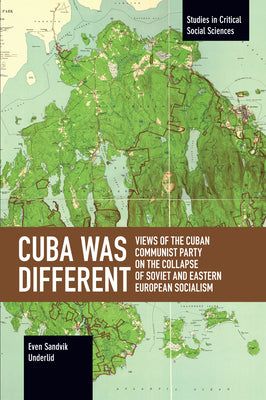 Cuba Was Different: Views of the Cuban Communist Party on the Collapse of Soviet and Eastern European Socialism