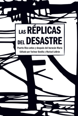 Las Réplicas del Desastre: Puerto Rico Antes Y Después del Huracán María