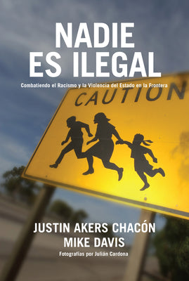 Nadie Es Ilegal: La Lucha Contra El Racismo Y La Violencia de Estado En La Frontera Entre México Y Estados Unidos