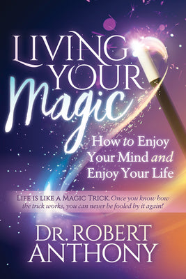 Living Your Magic: How to Enjoy Your Mind and Enjoy Your Life