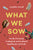 What We Sow: On the Personal, Ecological, and Cultural Significance of Seeds