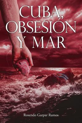 Cuba, Obsesion y Mar