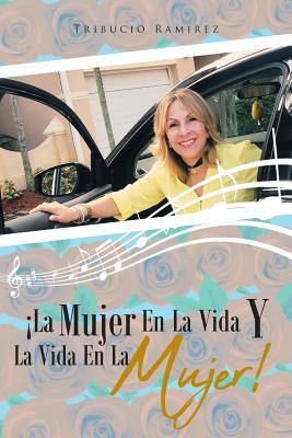 ¡La Mujer En La Vida Y La vida en la Mujer!