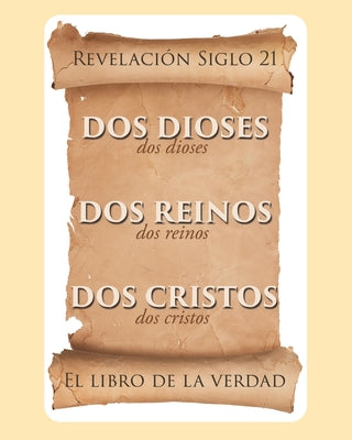 El libro de la verdad: Dos Dioses, Dos Reinos, Dos Cristos - Revelación Siglo 21