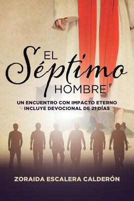 El Séptimo Hombre: Un Encuentro Con Impacto Eterno Incluye Devocional de 21 Dias