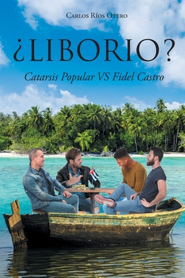 ¿Liborio?: Catarsis Popular VS Fidel Castro