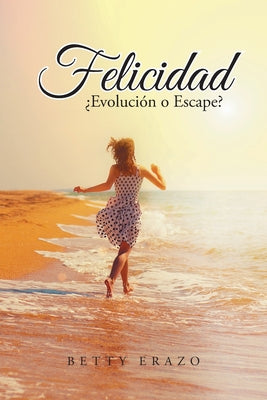 Felicidad: ¿Evolución o Escape?