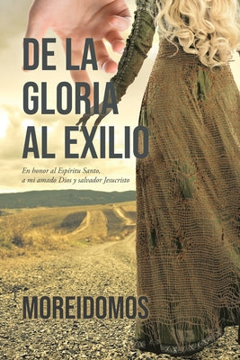 De La Gloria Al Exilio: En honor al Espíritu Santo, a mi amado Dios y salvador Jesucristo