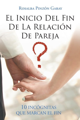 El Inicio Del Fin De La Relación De Pareja: 10 Incógnitas Que Marcan El Fin