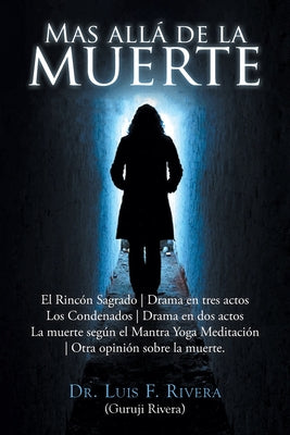 Mas allá de la muerte: Rincón Sagrado Drama en tres actos Los Condenados Drama en dos actos La muerte según el Mantra Yoga Meditación Otra op