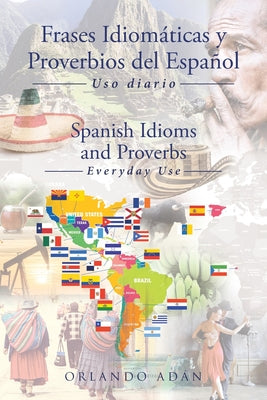 Frases Idiomáticas y Proverbios del Español - Spanish Idioms and Proverbs: Uso Diario - Everyday Use