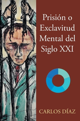 Prisión o Exclavitud Mental del Siglo XXI