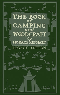 The Book Of Camping And Woodcraft (Legacy Edition): A Guidebook For Those Who Travel In The Wilderness