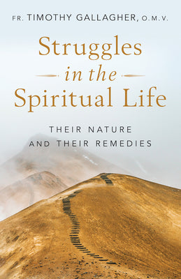 Struggles in the Spiritual Life: Their Nature and Their Remedies