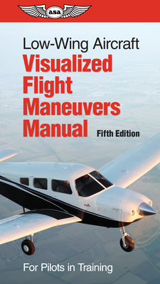 Low-Wing Aircraft Visualized Flight Maneuvers Manual: For Pilots in Tr ...