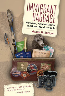 Immigrant Baggage: Morticians, Purloined Diaries, and Other Theatrics of Exile