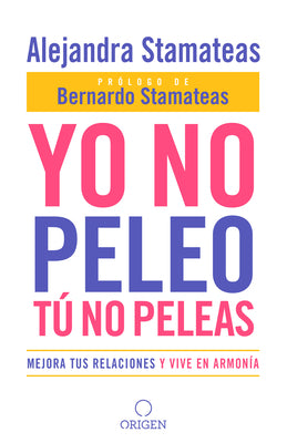 Yo No Peleo, Tú No Peleas: Mejora Tus Relaciones Y Vive En Armonía / I Don't Fight, You Don't Fight: Improve Your Relationships and Live in Harmony.