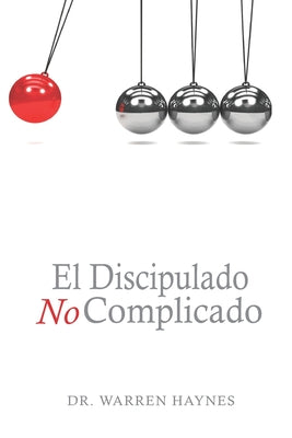 El Discipulado No Complicado: Los 8 principios de hacer discípulos