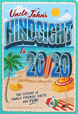 Uncle John's Hindsight Is 20/20 Bathroom Reader: The Future Is Family, Friends, Facts, and Fun