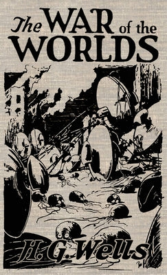 The War of the Worlds: The Original Illustrated 1898 Edition