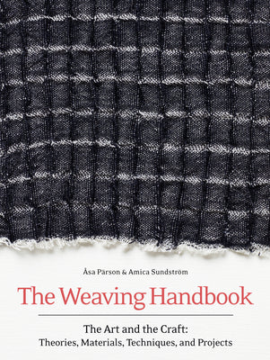 The Weaving Handbook: The Art and the Craft: Theories, Materials, Techniques and Projects