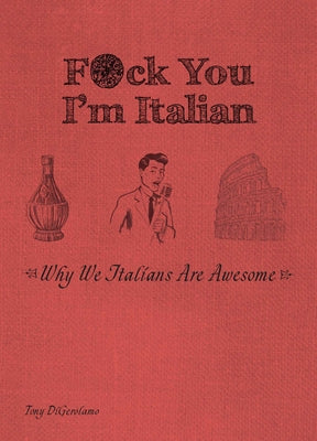 F*ck You, I'm Italian: Why We Italians Are Awesome