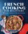 French Cooking for Beginners: 75+ Classic Recipes to Cook Like a Parisian