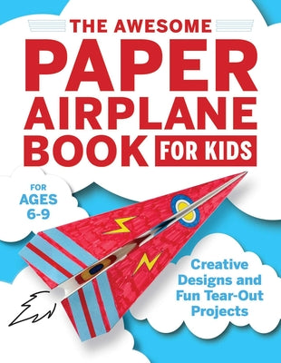 The Awesome Paper Airplane Book for Kids: Creative Designs and Fun Tear-Out Projects