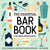 The Essential Bar Book for Home Mixologists: Tools, Techniques, and Spirits to Master Cocktails