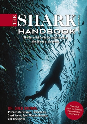 The Shark Handbook: Third Edition: The Essential Guide for Understanding the Sharks of the World (Shark Week Author, Ocean Biology Books, Great White