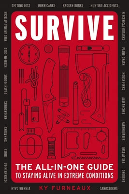 Survive: The All-In-One Guide to Staying Alive in Extreme Conditions (Bushcraft, Wilderness, Outdoors, Camping, Hiking, Oriente