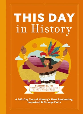 This Day in History: A 365-Day Tour of History's Most Fascinating, Important and Strange Facts and Figures