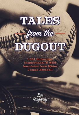 Tales from the Dugout: 1,001 Humorous, Inspirational and Wild Anecdotes from Minor League Baseball