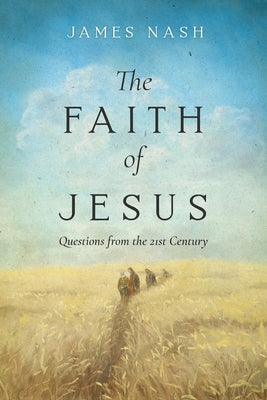 The Faith of Jesus: Questions from the 21st Century