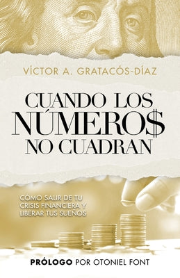 Cuando los números no cuadran: Cómo salir de tu crisis financiera y liberar tus sueños