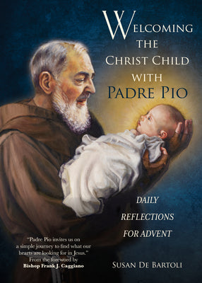 Welcoming the Christ Child with Padre Pio: Daily Reflections for Advent