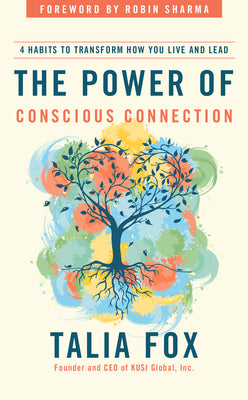 The Power of Conscious Connection: 4 Habits to Transform How You Live and Lead