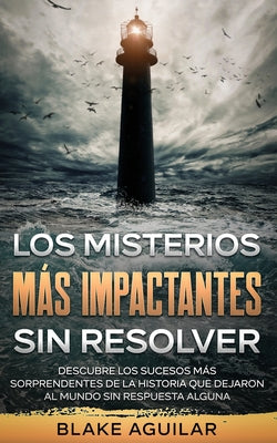 Los Misterios más Impactantes sin Resolver: Descubre los Sucesos más Sorprendentes de la Historia que Dejaron al Mundo sin Respuesta Alguna