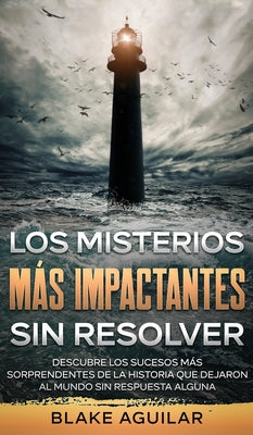 Los Misterios más Impactantes sin Resolver: Descubre los Sucesos más Sorprendentes de la Historia que Dejaron al Mundo sin Respuesta Alguna