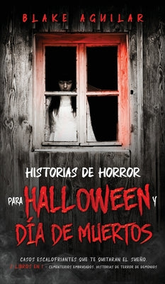 Historias de Horror para Halloween y Día de Muertos: Casos Escalofriantes que te Quitaran el Sueño. 2 Libros en 1 - Cementerios Embrujados, Historias