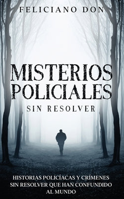 Misterios Policiales sin Resolver: Historias Policíacas y Crímenes sin Resolver que han Confundido al Mundo