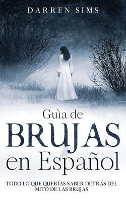 Guía de Brujas en Español: Todo lo que Querías Saber Detrás del Mito de las Brujas