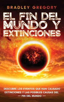 El Fin del Mundo y Extinciones: Descubre los Eventos que han Causado Extinciones y las Posibles Causas del Fin del Mundo