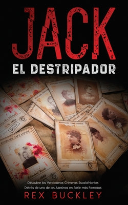 Jack el Destripador: Descubre los Verdaderos Crímenes Escalofriantes Detrás de uno de los Asesinos en Serie más Famosos