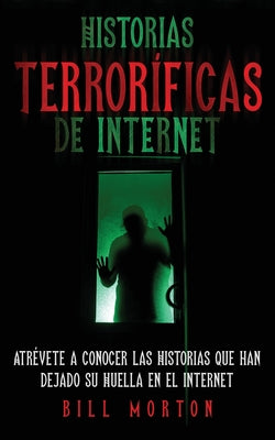 Historias Terroríficas de Internet: Atrévete a Conocer las Historias que han Dejado su Huella en el Internet