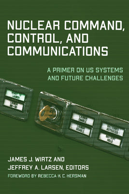 Nuclear Command, Control, and Communications: A Primer on US Systems and Future Challenges