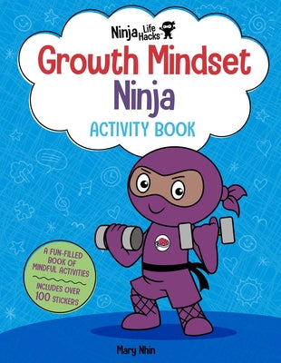 Ninja Life Hacks: Growth Mindset Ninja Activity Book: (Mindful Activity Books for Kids, Emotions and Feelings Activity Books, Social Skills Activities