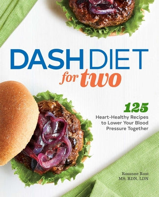 Dash Diet for Two: 125 Heart-Healthy Recipes to Lower Your Blood Pressure Together