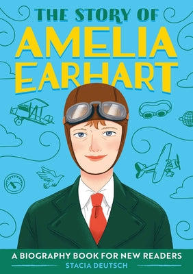 The Story of Amelia Earhart: A Biography Book for New Readers